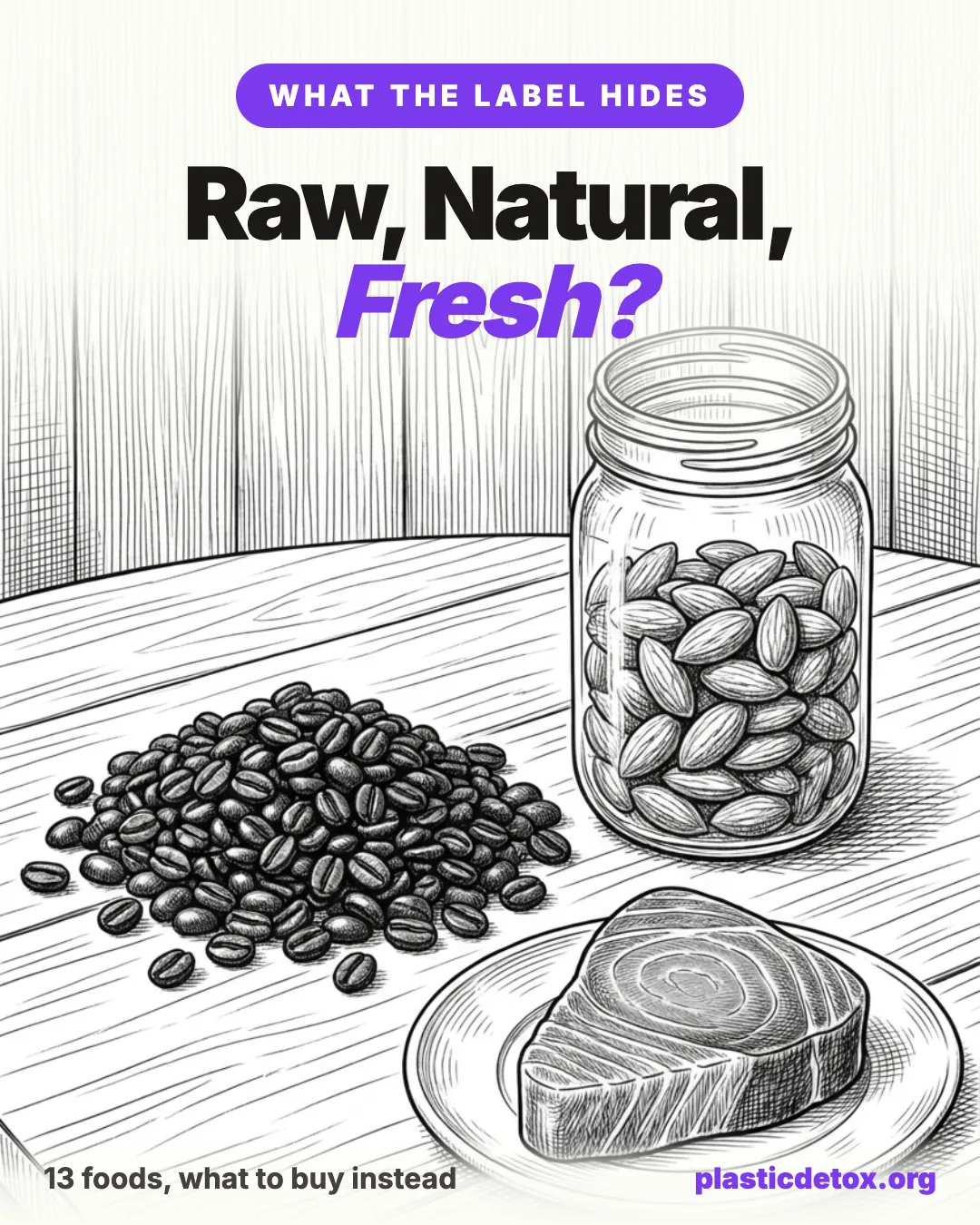 Black and white pencil illustration of almonds, a coffee cup, and a tuna steak under the headline 'Raw, Natural, Fresh: What the Label Doesn't Say'